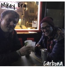 Mikey Erg - Carbona