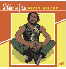 Mikey Melody - Soldier in Town