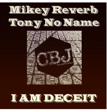 Mikey Reverb, Tony No Name - I Am Deceit