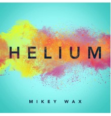 Mikey Wax - Helium (Remixes)