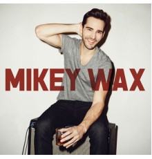 Mikey Wax - Mikey Wax