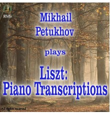 Mikhail Petukhov - Liszt: Piano Transcriptions