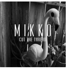 Mikko - Cut the Thread