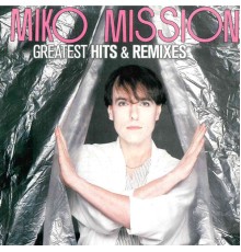 Miko Mission - Greatest Hits & Remixes