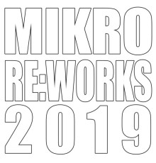 Mikro - Mikro Re:Works 2019