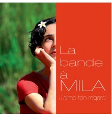Mila - La bande à Mila: J'aime ton regard