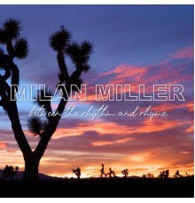 Milan Miller - Between the Rhythm and Rhyme