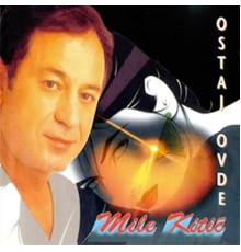 Mile Kitic - Ostaj Ovde