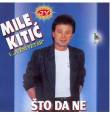 Mile Kitic - Sto da ne