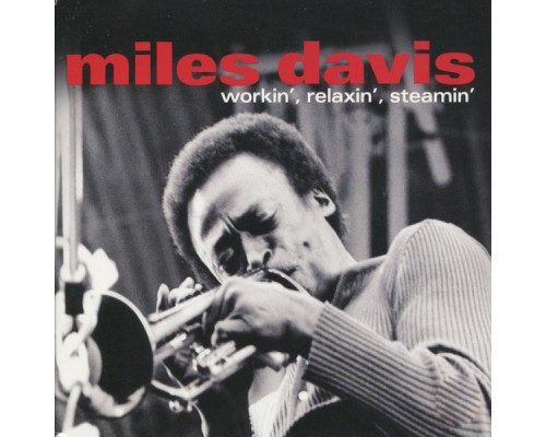 Miles Davis - Workin', Relaxin', Steamin' Miles Davis - Workin', Relaxin', Steamin'