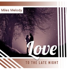Miles Melody - Love to the Late Night
