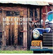 Milestones - Live At Baxter's Ranch