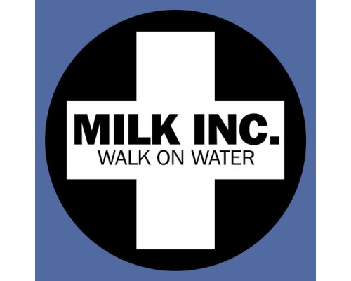 Milk Inc. - Walk On Water