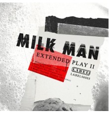 Milk Man - Extended Play II