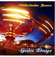 Milkshake Jones - Gala Days