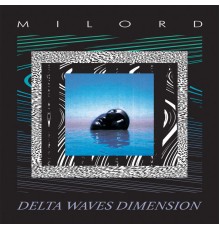 Milord - Delta Waves Dimension