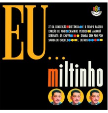 Miltinho - Eu...Miltinho