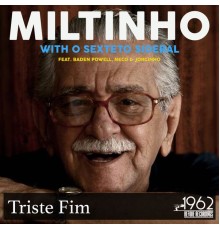 Miltinho with O Sexteto Sideral feat. Baden Powell - Triste Fim
