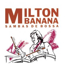 Milton Banana Trio - Sambas De Bossa