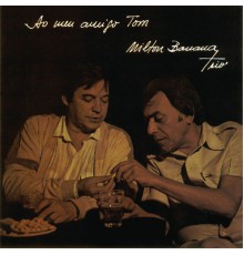 Milton Banana Trio - Ao Meu Amigo Tom
