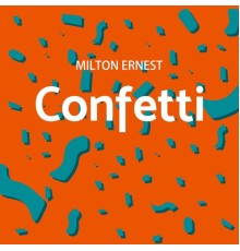 Milton Ernest - Confetti