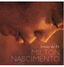 Milton Nascimento - Irmão de Fé