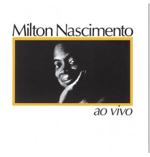 Milton Nascimento - Milton Nascimento Ao Vivo (Ao Vivo)