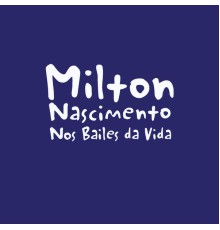 Milton Nascimento - Nos Bailes Da Vida