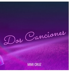 Mimi Cruz - Dos Canciones