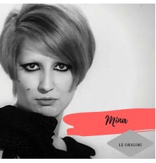 Mina - Le Origini