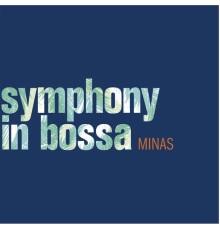 Minas - Symphony in Bossa