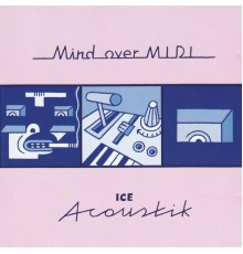 Mind Over MIDI - Ice Acoustik