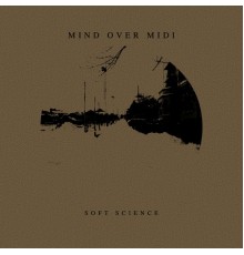 Mind Over MIDI - Soft Science