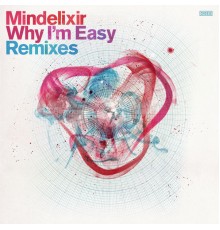 Mindelixir - Why I'm Easy Remixes