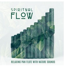 Mindfulness Meditation Music Spa Maestro, Meditación Música Ambiente - Spiritual Flow: Relaxing Pan Flute with Nature Sounds