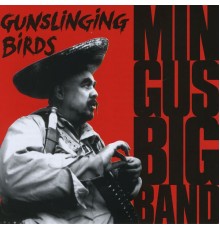 Mingus Big Band - Gunslinging Birds