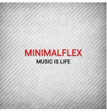 MinimalFlex - Music Is Life