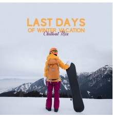 Minimal Lounge, Lounge relax - Last Days of Winter Vacation Chillout Mix: Top 2019 Electronic Music for Total Relax, Snowy Beats, Calming Down, Chill Out in the Mountains