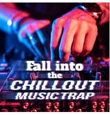 Minimal Lounge, The Best of Chill Out Lounge - Fall into the Chillout Music Trap: Best Chill Out Electronic Vibes for Relax
