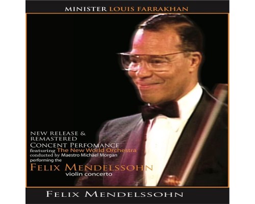 Minister Louis Farrakhan, The New World Orchestra & Michael Morgan - Felix Mendelssohn: Violin Concerto (Live)