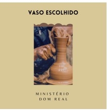 Ministerio Dom Real - Vaso Escolhido