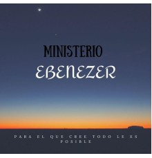 Ministerio Ebenezer - Para el Que Cree Todo Le Es Posible