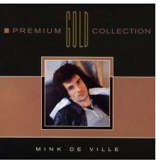 Mink DeVille - Premium Gold Collection