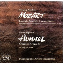 Minneapolis Artists Ensemble - Mozart: Grande Sestetto Concertante / Hummel: Quintet for Piano and Strings, Op. 87