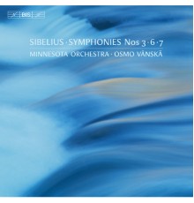 Minnesota Orchestra - Osmo Vänskä - Sibelius : Symphonies Nos. 3, 6 & 7
