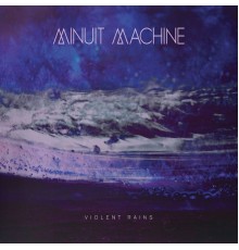 Minuit Machine - Violent Rains