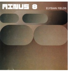 Minus 8 - Elysian Fields