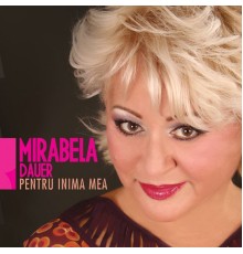 Mirabela Dauer - Pentru Inima Mea