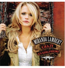 Miranda Lambert - Crazy Ex-Girlfriend