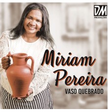 Miriam Pereira - Vaso Quebrado